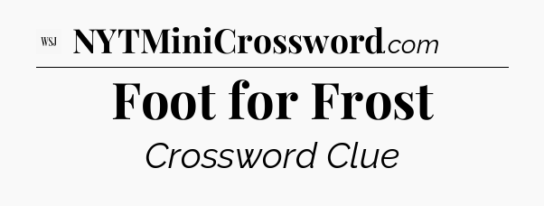 Foot for Frost - WSJ Crossword
