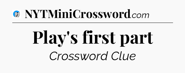Play's first part Crossword Clue