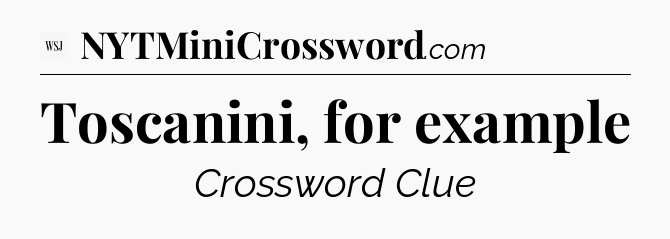 Toscanini, for example - WSJ Crossword