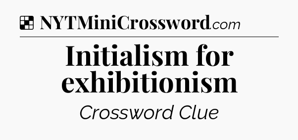Solution: Initialism for exhibitionism - NYT Crossword