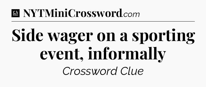 Side wager on a sporting event, informally - LA Times Crossword