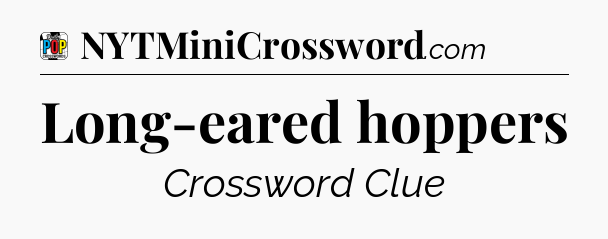 Long-eared hoppers Crossword Clue