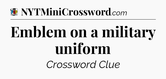Emblem on a military uniform Crossword Clue