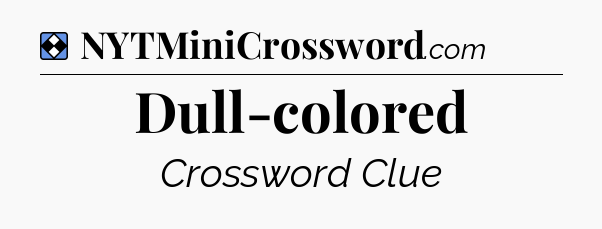 Solution: Dull-colored - NYT Mini Crossword