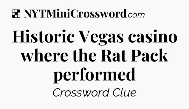 Solution: Historic Vegas casino where the Rat Pack performed - NYT Crossword