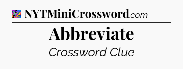 Abbreviate Crossword Clue