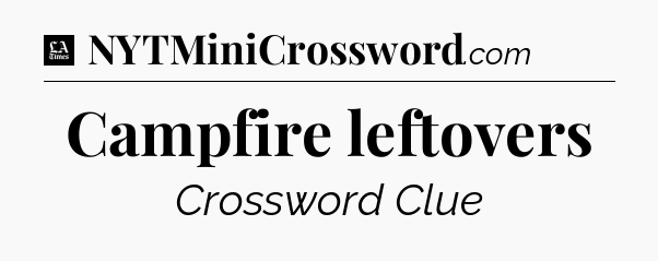 Campfire leftovers - LA Times Crossword