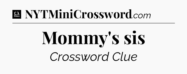 Mommy's sis - LA Times Crossword
