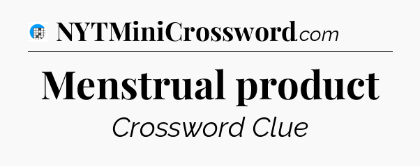 Menstrual product Crossword Clue