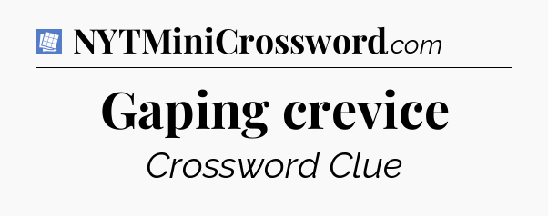 Gaping crevice Puzzle Page Crossword Clue