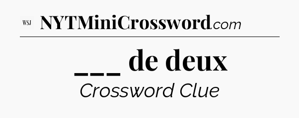 ___ de deux - WSJ Crossword