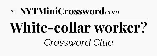 White-collar worker - WSJ Crossword