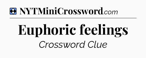 Solution: Euphoric feelings - NYT Mini Crossword