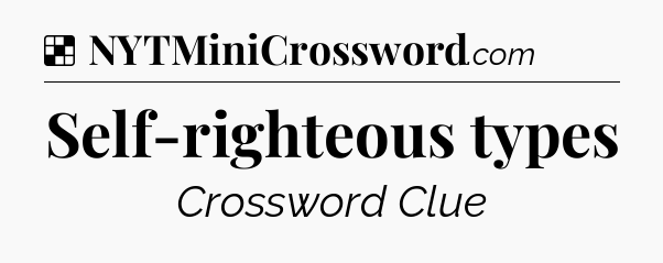 Solution: Self-righteous types - NYT Crossword