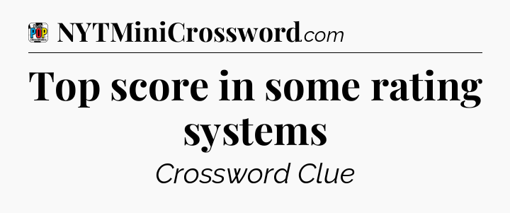 Top score in some rating systems Crossword Clue