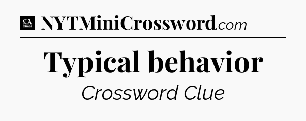Typical behavior - LA Times Crossword