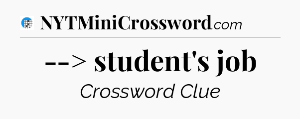 --> student's job Crossword Clue