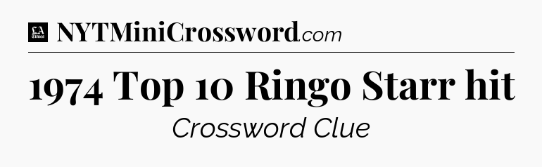 1974 Top 10 Ringo Starr hit - LA Times Crossword