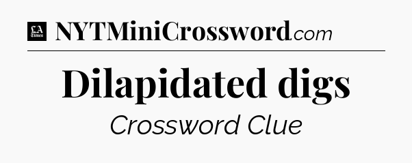 Dilapidated digs - LA Times Crossword