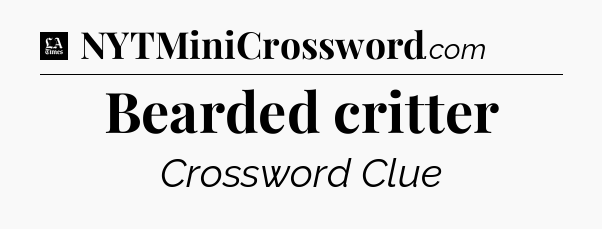 Bearded critter - LA Times Crossword