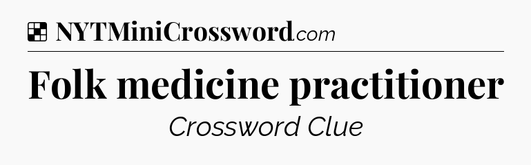 Solution: Folk medicine practitioner - NYT Crossword
