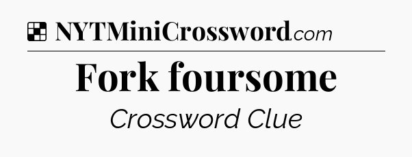 Solution: Fork foursome - NYT Crossword
