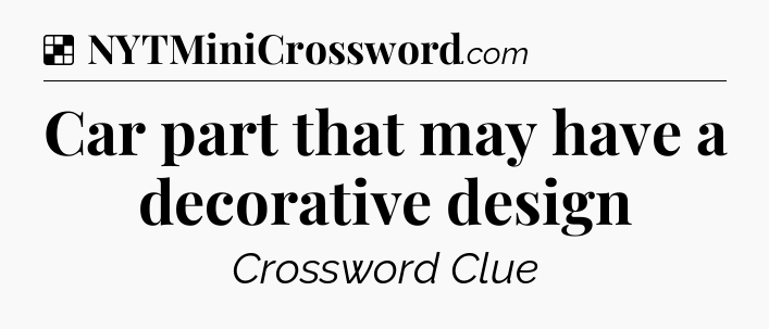 Solution: Car part that may have a decorative design - NYT Crossword