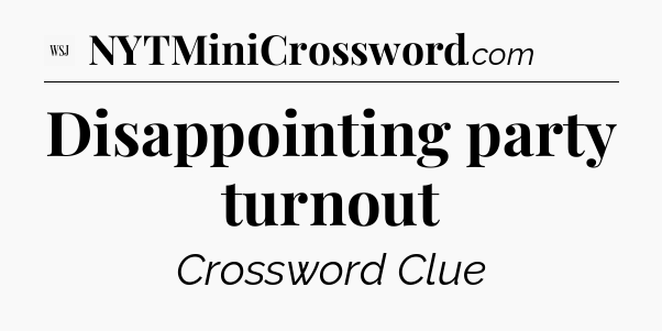 Disappointing party turnout - WSJ Crossword