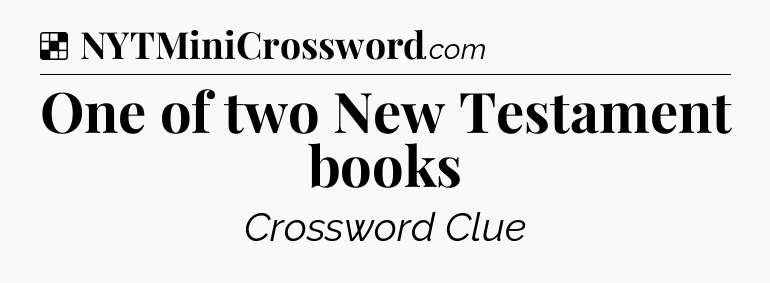 Solution: One of two New Testament books - NYT Crossword