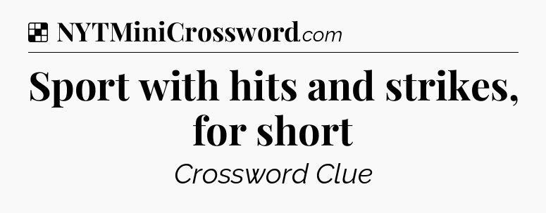 Solution: Sport with hits and strikes, for short - NYT Crossword