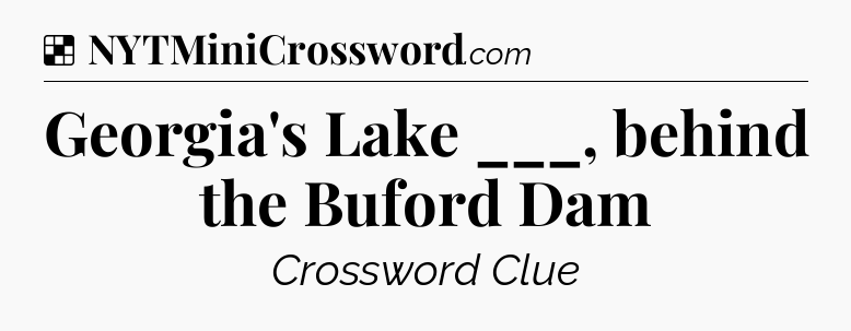 Solution: Georgia's Lake ___, behind the Buford Dam - NYT Crossword