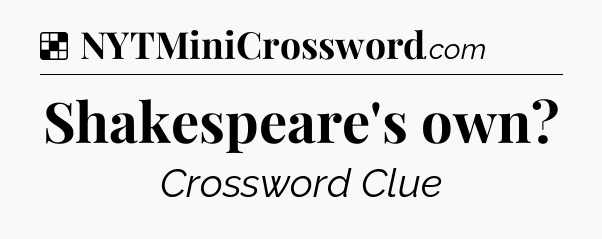 Solution: Shakespeare's own - NYT Crossword