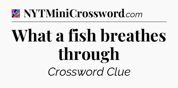 What a fish breathes through Crossword Clue