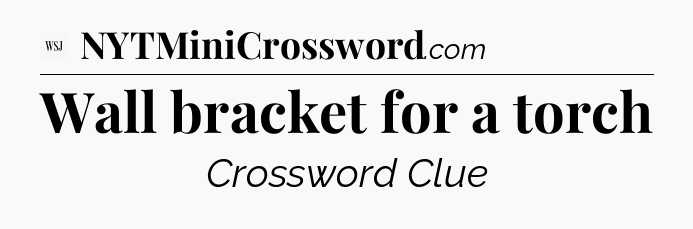 Wall bracket for a torch - WSJ Crossword