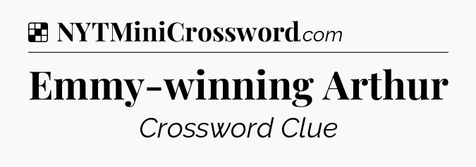 Solution: Emmy-winning Arthur - NYT Crossword