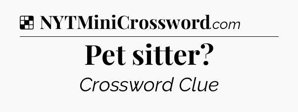 Solution: Pet sitter - NYT Crossword