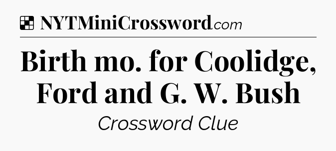 Solution: Birth mo. for Coolidge, Ford and G. W. Bush - NYT Crossword