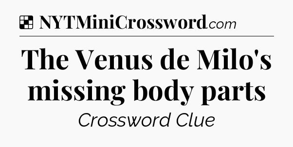 Solution: The Venus de Milo's missing body parts - NYT Crossword