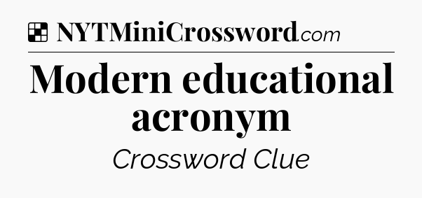 Solution: Modern educational acronym - NYT Crossword