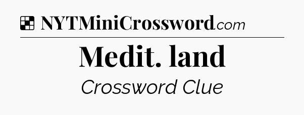 Solution: Medit. land - NYT Crossword