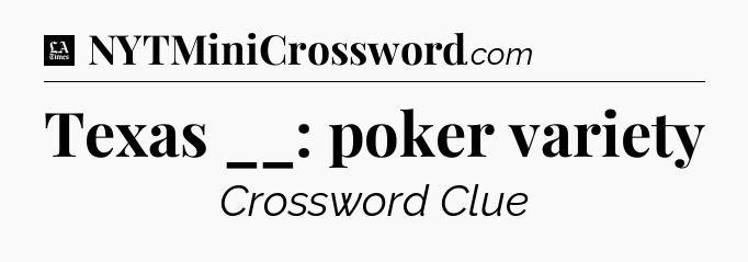 Texas __: poker variety - LA Times Crossword