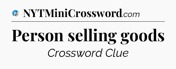 Person selling goods Crossword Clue