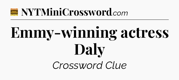 Emmy-winning actress Daly crossword clue Eugene Sheffer