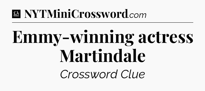 Emmy-winning actress Martindale - LA Times Crossword
