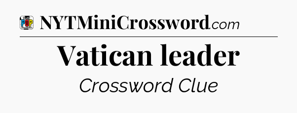 Vatican leader Crossword Clue
