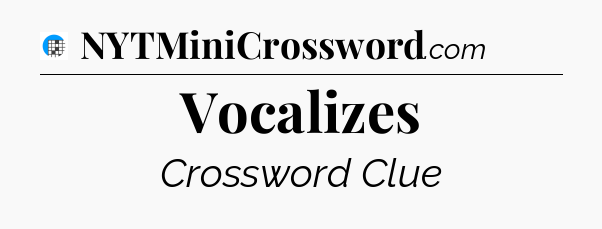 Vocalizes Crossword Clue