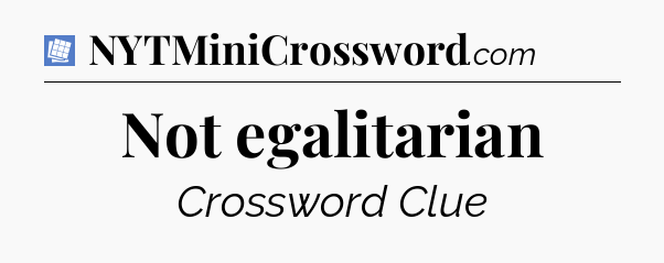 Not egalitarian Puzzle Page Crossword Clue