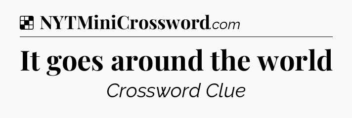 Solution: It goes around the world - NYT Crossword