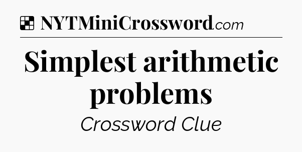 Solution: Simplest arithmetic problems - NYT Crossword