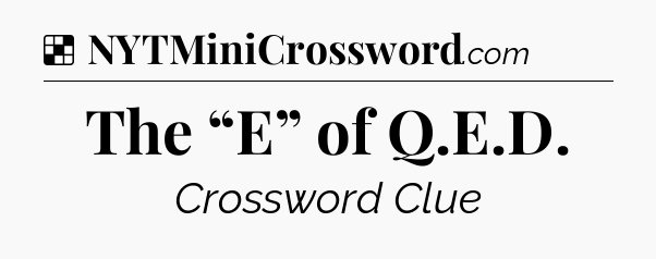 Solution: The “E” of Q.E.D - NYT Crossword